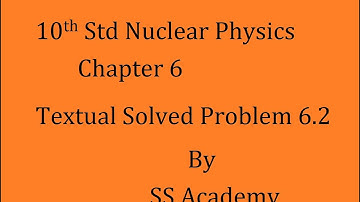 10th Std Physics ( Nuclear Physics) | Chapter 6 Textual Solved Problem 6.2 | English Medium