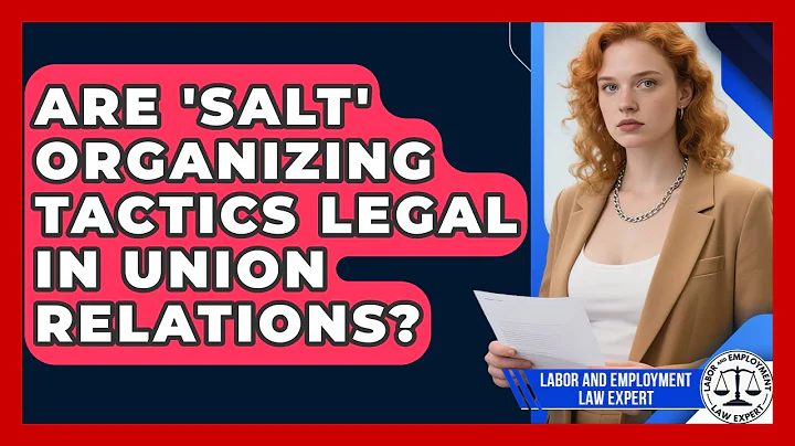 Are 'salt' Organizing Tactics Legal In Union Relations? - Labor and Employment Law Expert