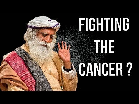 Sadhguru - How can you fight cancer ?!