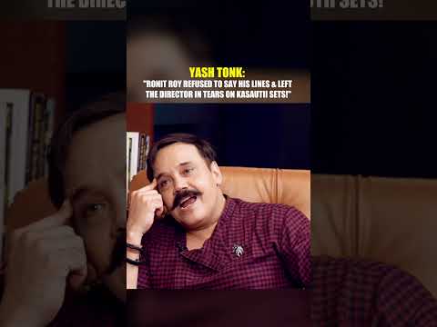 Yash Tonk: "Ronit Roy Refused To Say His Lines & Left The Director In Tears On Kasautii Sets...!"