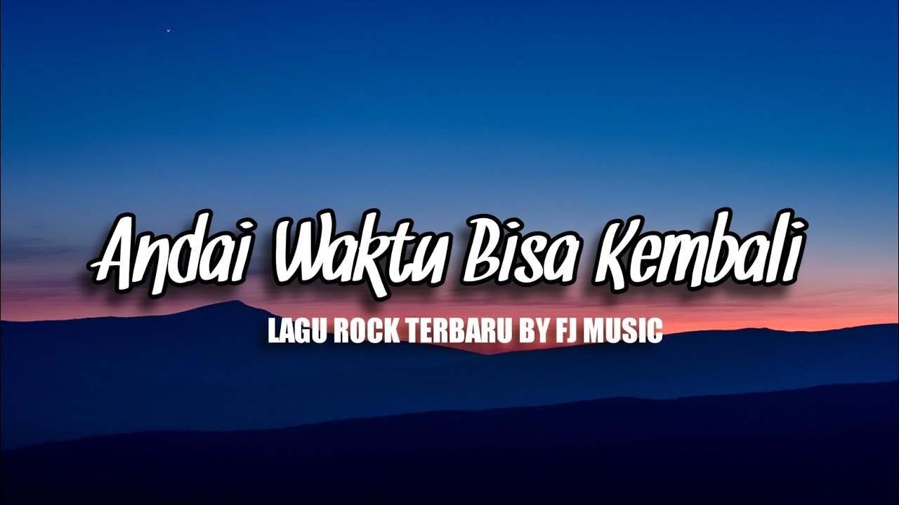 LAGU ROCK TERBARU - ANDAI WAKTU BISA KEMBALI BY FJ MUSIC OFFICIAL - YouTube