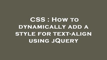 CSS : How to dynamically add a style for text-align using jQuery