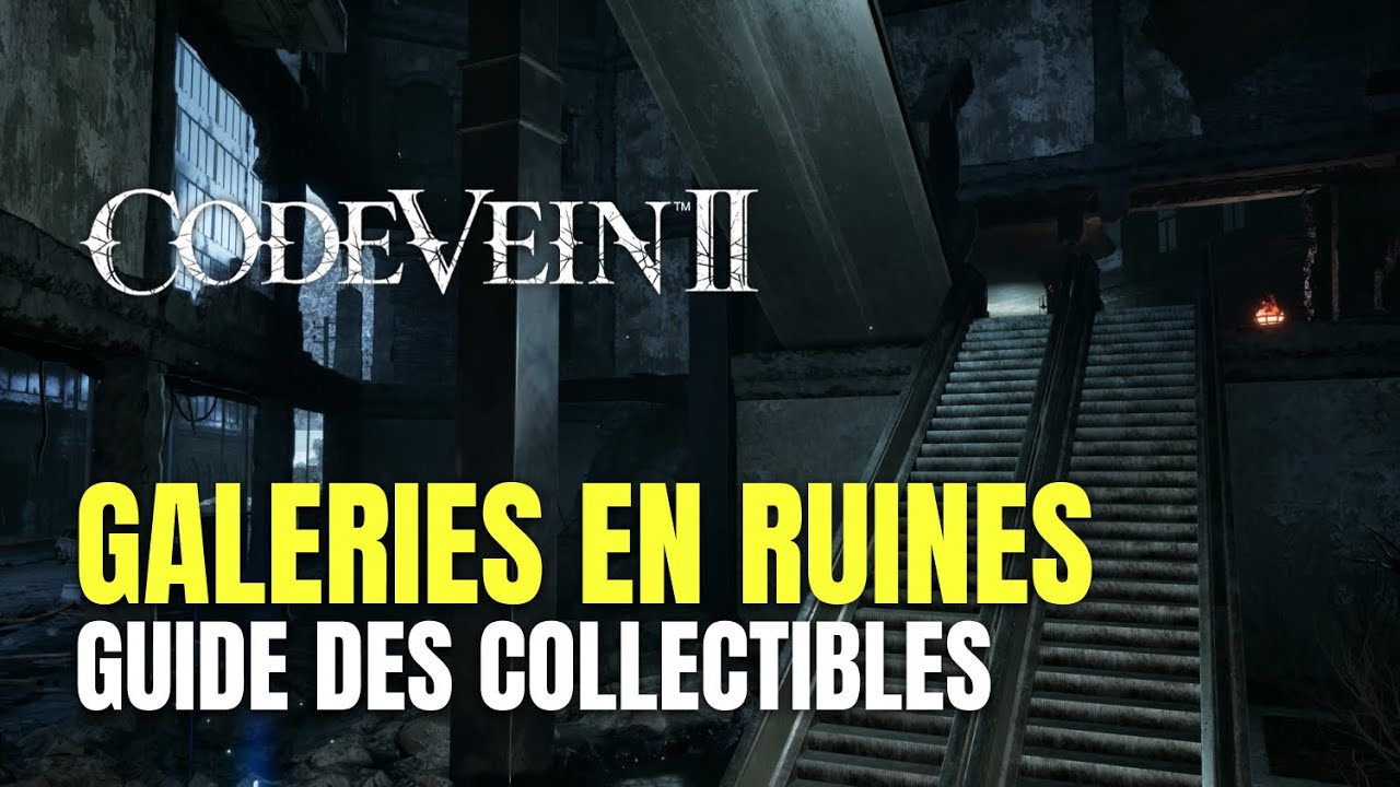 Code Vein II Galeries en Ruines Guide des Collectibles - Guide 100%