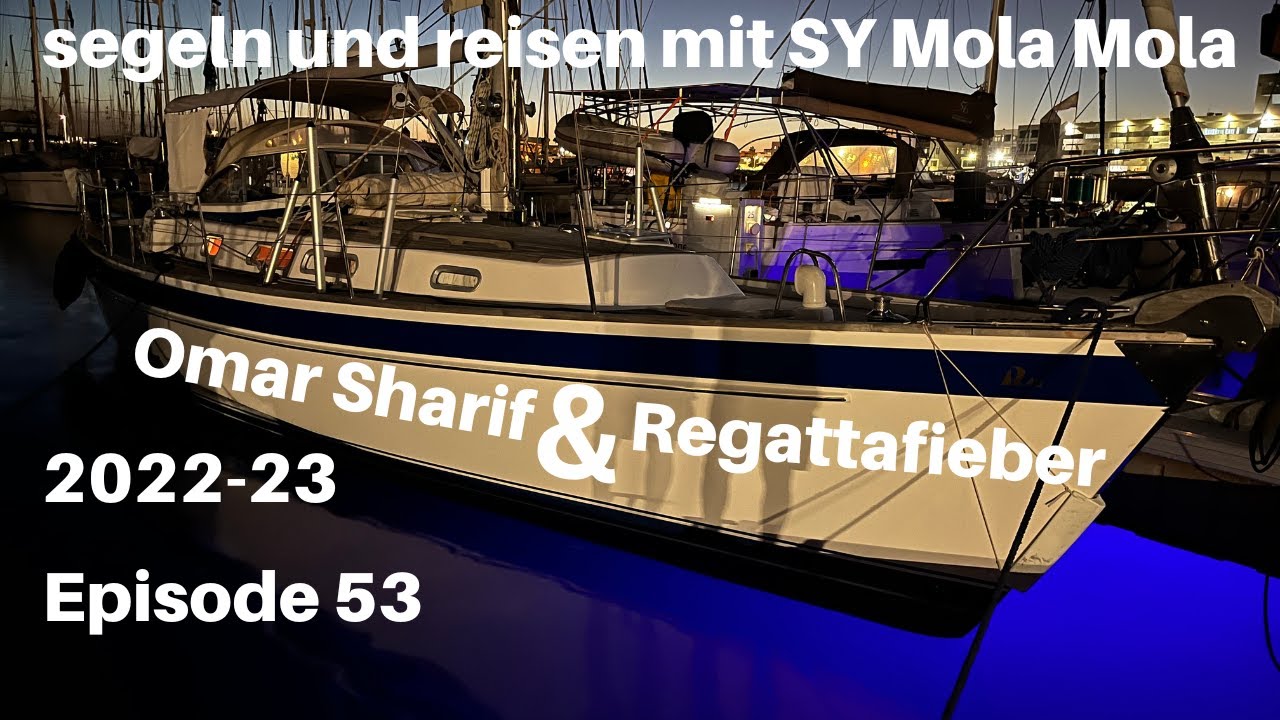 Omar Sharif & Regattafieber, Episode 53, segeln und reisen mit SY Mola Mola 2022-23