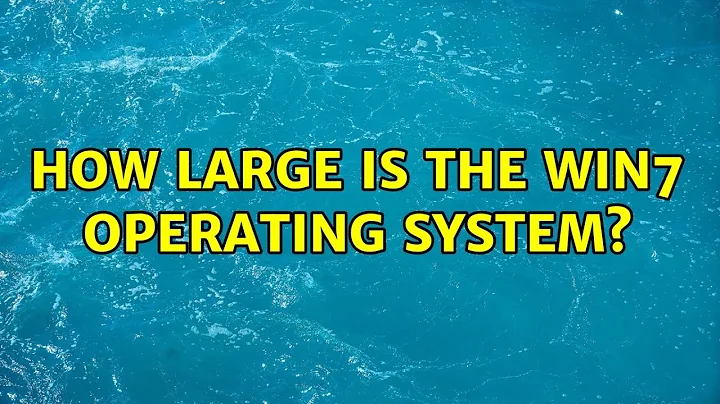 How large is the Win7 operating system? (4 Solutions!!)