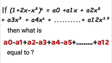 If (1+2x-x²)⁶=a0+a1x+a2x²+....+a12x¹² then what is a0-a1+a2-a3+......+a12 equal to?|Basics of Maths