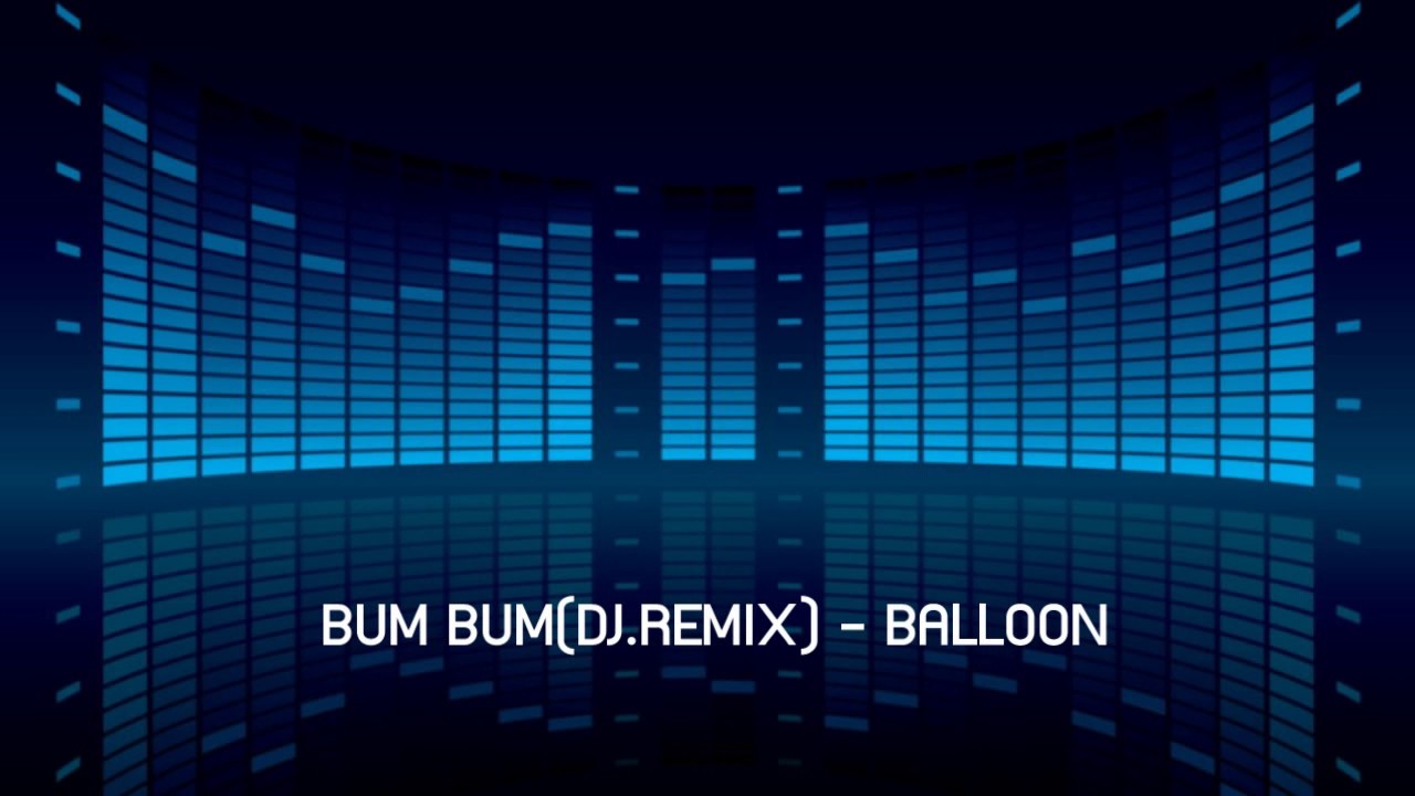 BUM BUM(DJ.REMIX) BALLOON YouTube