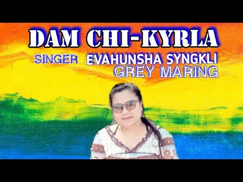 DAM CHI KYRLA BHOI SONGSINGER EVAHUN SHA SYNGKLI  GREY MARING