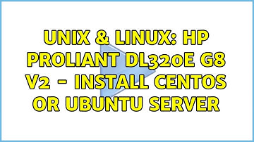 Unix & Linux: HP ProLiant DL320e G8 v2 - Install CentOS or Ubuntu Server