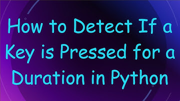 How to Detect If a Key is Pressed for a Duration in Python