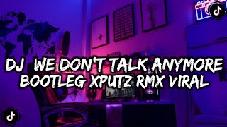 DJ WE DON'T TALK ANYMORE BOOTLEG @putra_778 VIRAL TIKTOK 🔥😋🔥