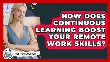 How Does Continuous Learning Boost Your Remote Work Skills? - Guide To Work From Home