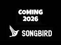 Songbird upcoming games 2026