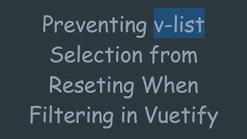 Preventing v-list Selection from Reseting When Filtering in Vuetify