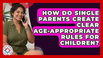 How Do Single Parents Create Clear Age-appropriate Rules For Children? - Single Parent Support Hub