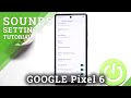 How to Find & Manage Sound Settings on GOOGLE Pixel 6 – Adjust Sound Preferences