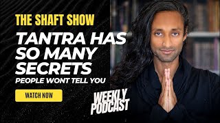 THE SHAFT SHOW EP3: SECRETS OF TANTRA (Nobody is talking about ...