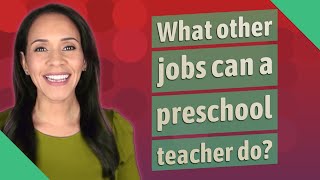 What other jobs can a preschool teacher do?