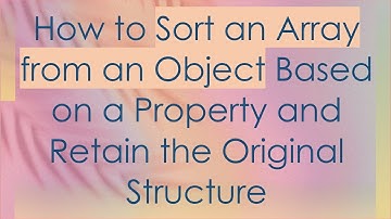 How to Sort an Array from an Object Based on a Property and Retain the Original Structure