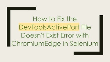 How to Fix the DevToolsActivePort File Doesn