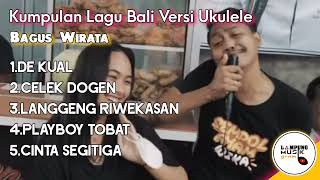 5 Lagu Cover Lagu Bali Bagus Wirata Versi Ukulele 2022 | De Kual