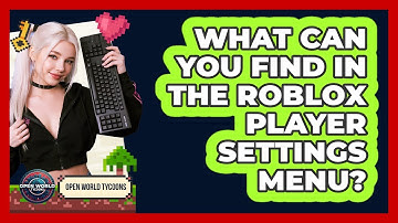 What Can You Find In The Roblox Player Settings Menu? - Open World Tycoons