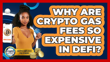 Why Are Crypto Gas Fees So Expensive In DeFi? - Crypto Simplified for Seniors