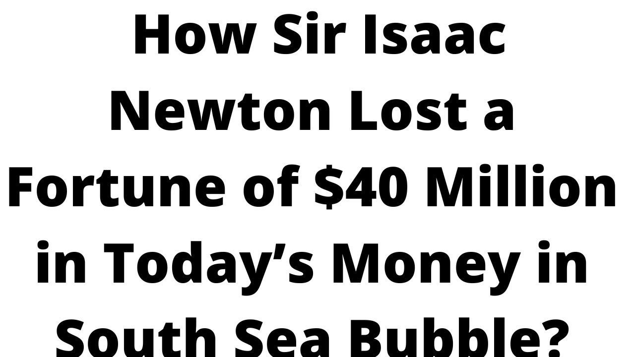 How Sir Isaac Newton Lost a fortune $40 million in today's money in ...