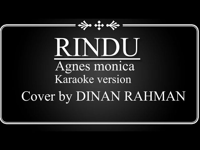 RINDU - agnes monica - KARAOKE version COVER BY DINAN RAHMAN class=