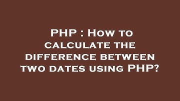 PHP : How to calculate the difference between two dates using PHP?