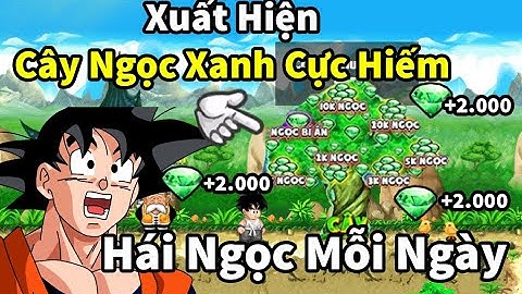Ngọc Rồng Online- Phát Hiện Cây Ngọc Xanh Và Hái Được Rất Nhiều Ngọc Cực Hót