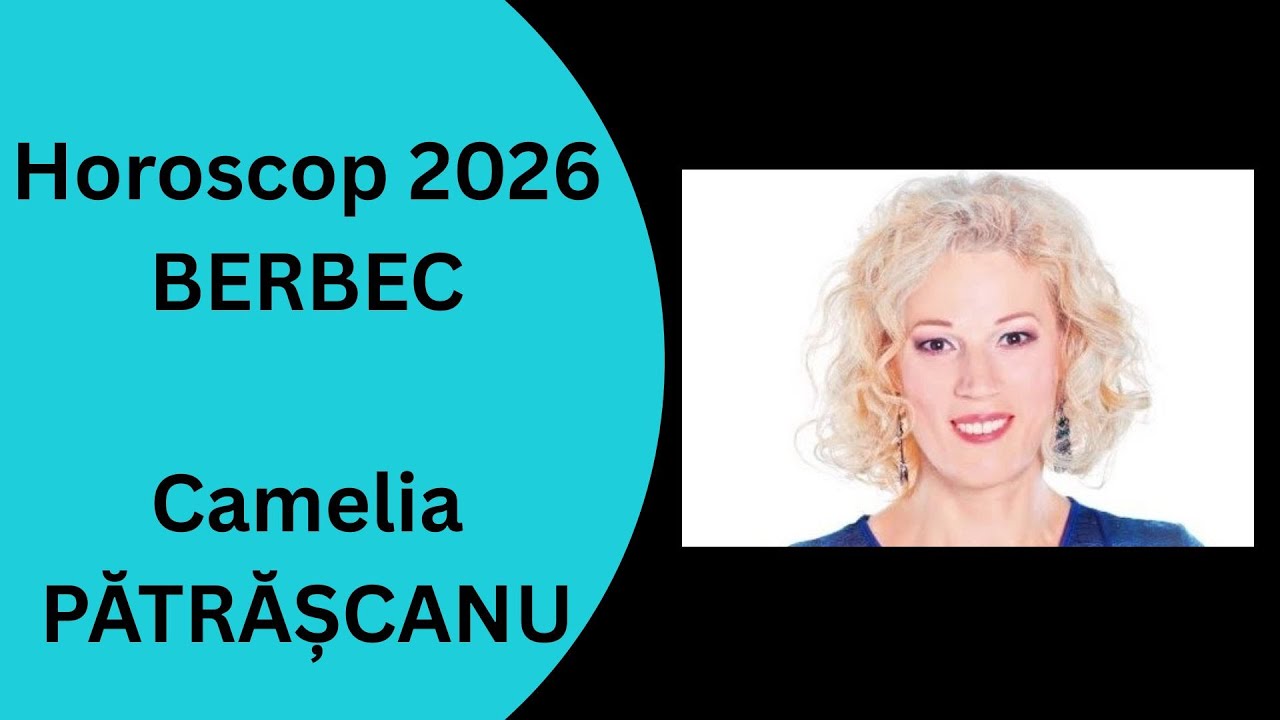 Horoscop 2026 Berbec cu Camelia Patrascanu