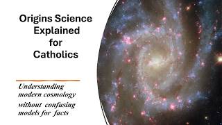 Origin Science Explained: Understanding modern cosmology without confusing models for facts