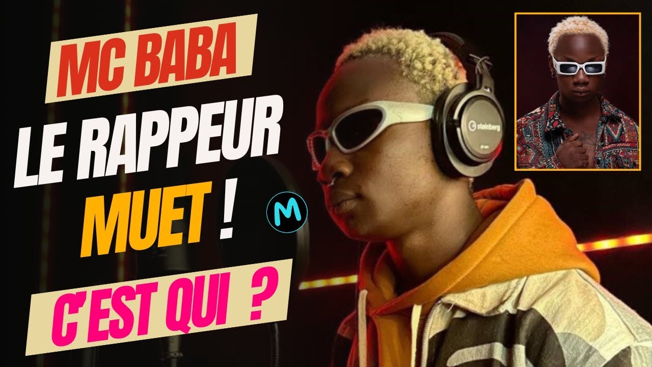 LE RAPPEUR MUET QUI FAIT LE BUZZ : MC BABA (Je vous dévoile tout ...