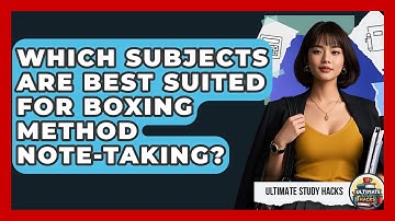 Which Subjects Are Best Suited For Boxing Method Note-Taking? - Ultimate Study Hacks