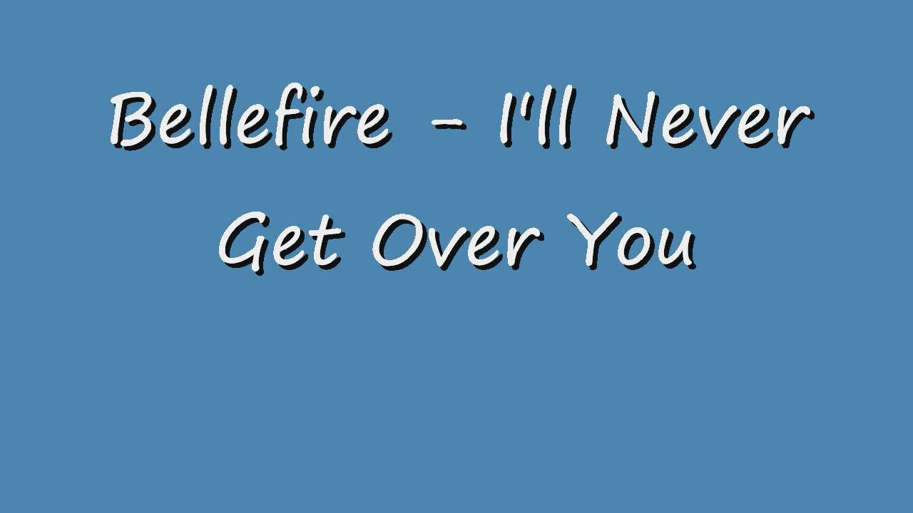 Bellefire - I'll Never Get Over You