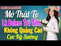 LK Nhạc Trữ Tình Bolero KHÔNG QUẢNG CÁO Hay Mê Mẩn -TUYỆT PHẨM Bolero Sến Xưa NHẸ NHÀNG PHÊ TÊ TÁI.!