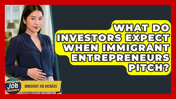 What Do Investors Expect When Immigrant Entrepreneurs Pitch? - Immigrant Job Answers