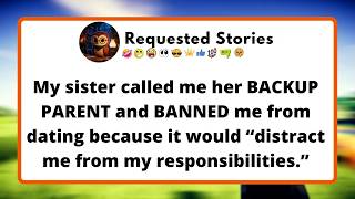 My sister called me her BACKUP PARENT and BANNED me from dating