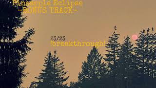 Pineapple Eclipse - (BONUS TRACK) !breakthrough! (OFFICIAL AUDIO)