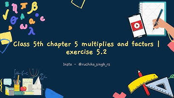 What is factor and multiples Class 5? exercise 5.2