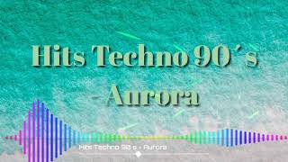 Hits Techno 90´s - Aurora