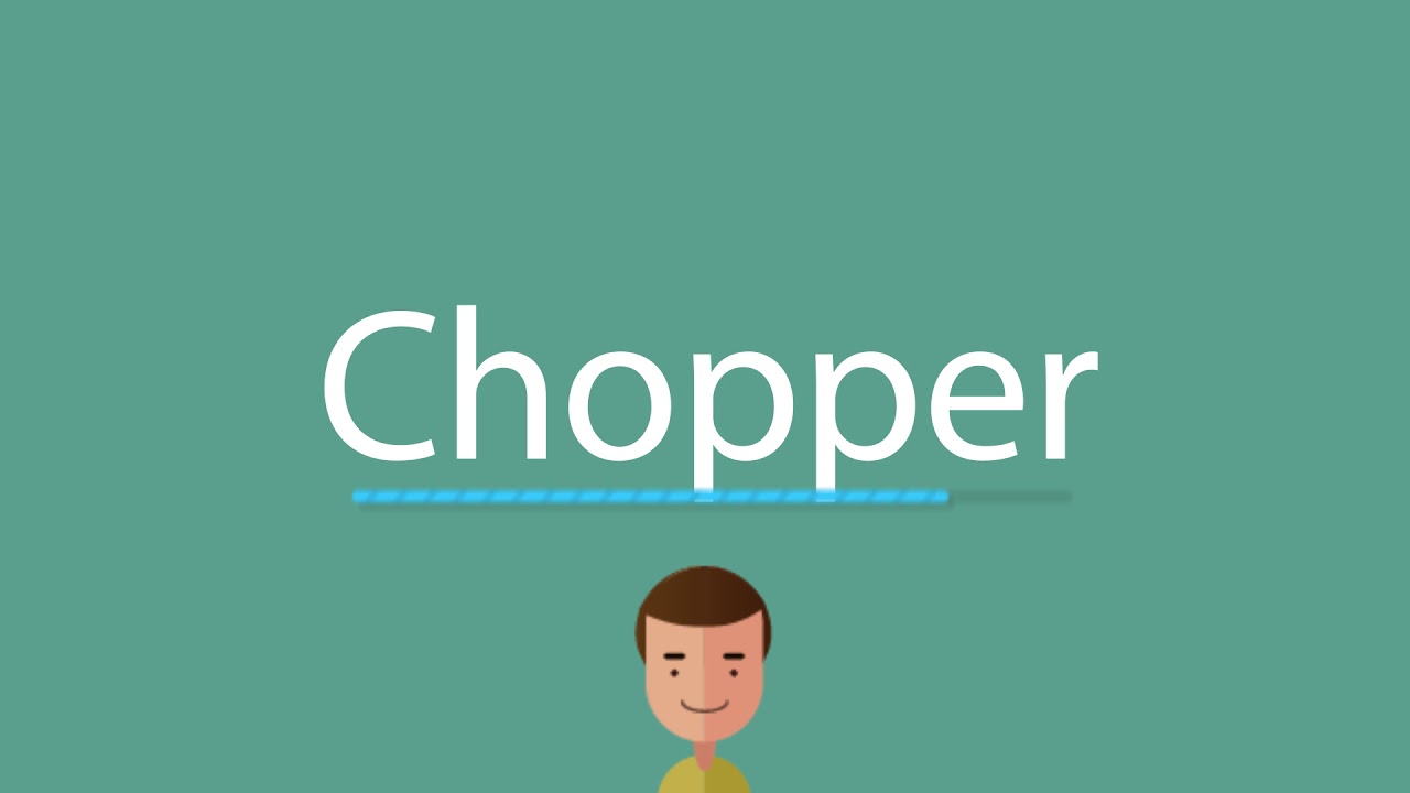 How To Pronounce Chopper