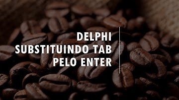Delphi - Substituindo TAB pelo ENTER