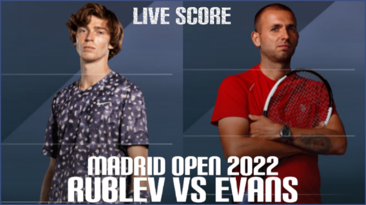 Andrey Rublev vs Dan Evans Madrid Open 2022 Live Score