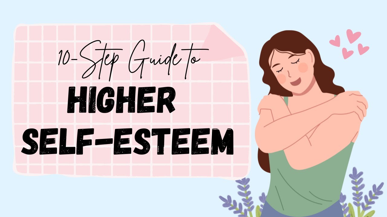 10-Step Guide to a Higher Self Esteem - YouTube