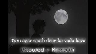 'Tum Agar Saath Dene Ka Vaada Karo - LoFiChill Version |Old Hindi Romantic Song |Lo-fi Mix