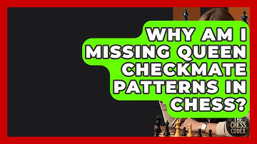 Why Am I Missing Queen Checkmate Patterns In Chess? - The Chess Codex