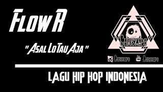 Flow R - Asal Lo Tau Aja ( music audio )