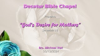 Mother's Day Service 05/12/2024 - God's Desire for Mothers